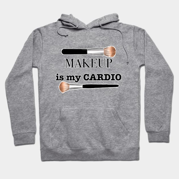 makeup is my cardio Hoodie by basiaradkowska